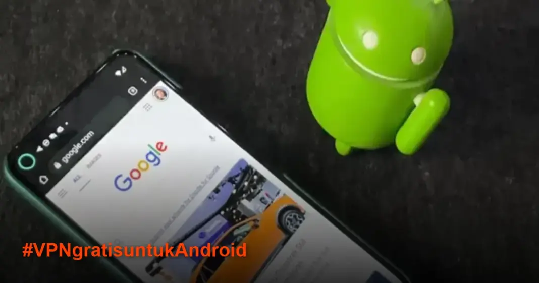 5 VPN Gratis Terbaik untuk Android 2025: Aman & Tanpa Batas